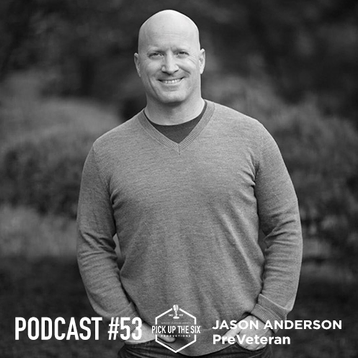 Pick Up the Six [Podcast] with PreVeteran Founder, Jason C. Anderson